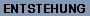 entstehung